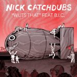 Nick Catchdubs – Wuts That feat. B.I.C.