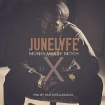 JuneLyfe – Money Makin Mitch